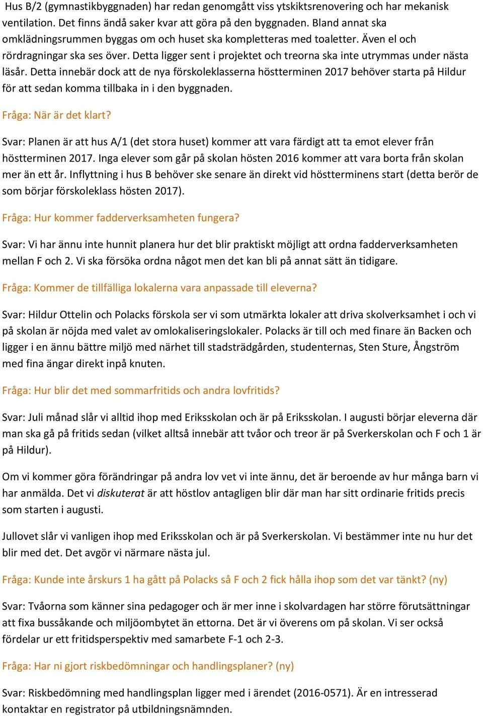 Detta ligger sent i projektet och treorna ska inte utrymmas under nästa läsår.
