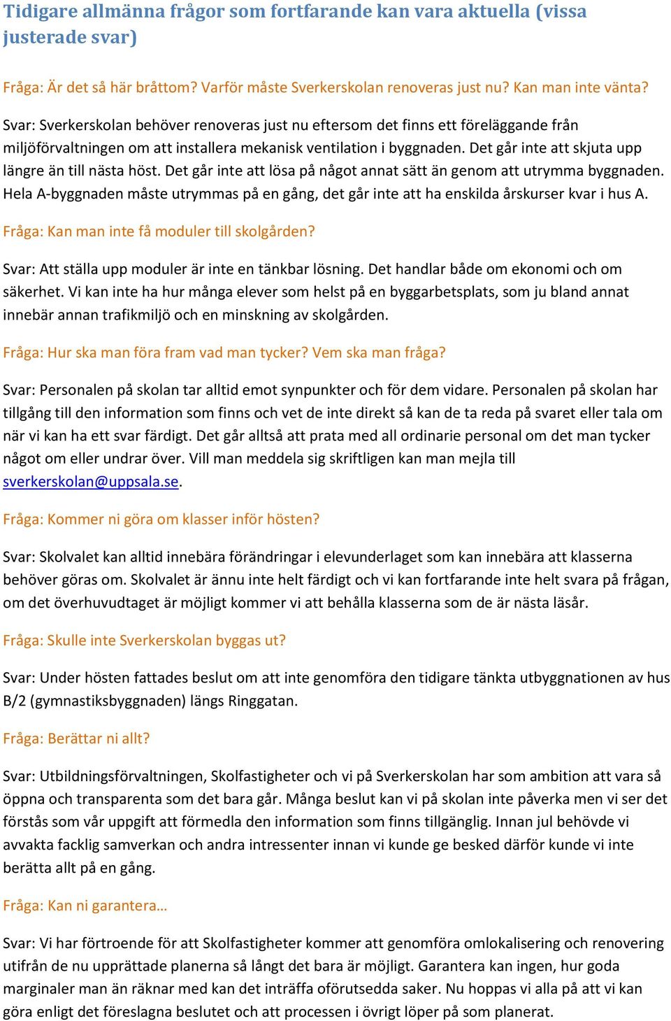 Det går inte att skjuta upp längre än till nästa höst. Det går inte att lösa på något annat sätt än genom att utrymma byggnaden.
