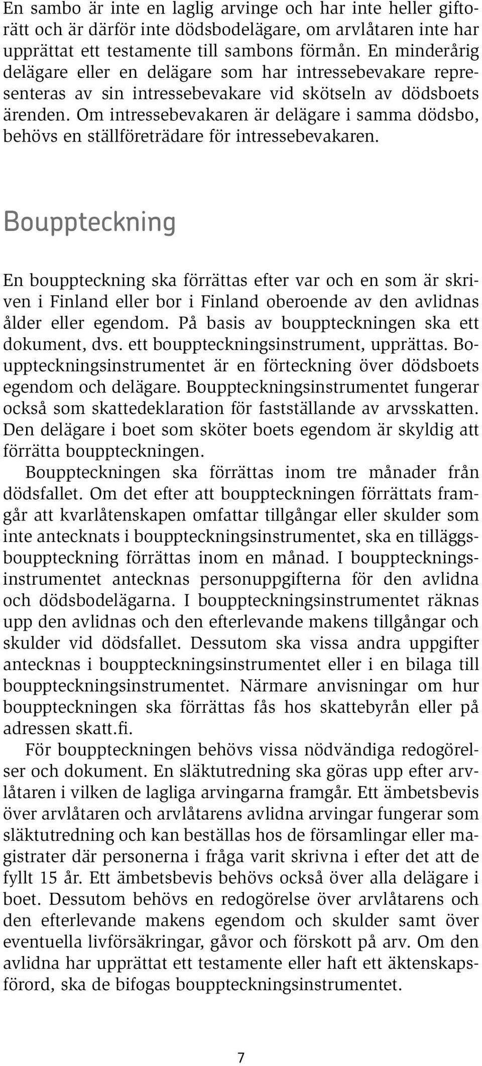 Om intressebevakaren är delägare i samma dödsbo, behövs en ställföreträdare för intressebevakaren.