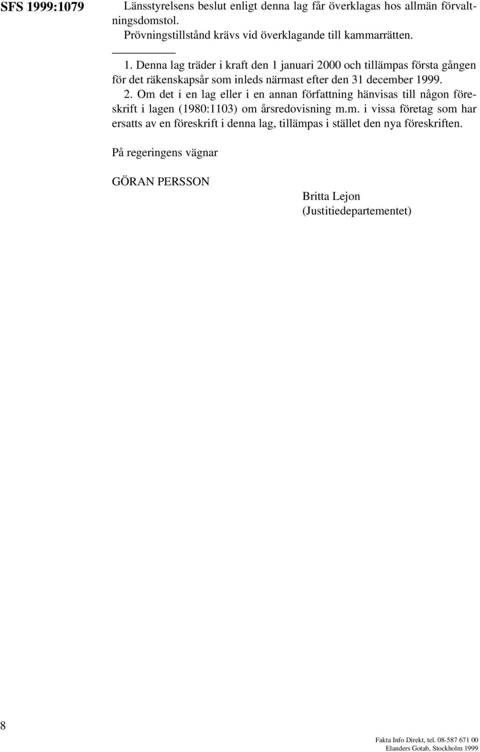 På regeringens vägnar GÖRAN PERSSON Britta Lejon (Justitiedepartementet) 8 Fakta Info Direkt, tel. 08-587 671 00 Elanders Gotab, Stockholm 1999