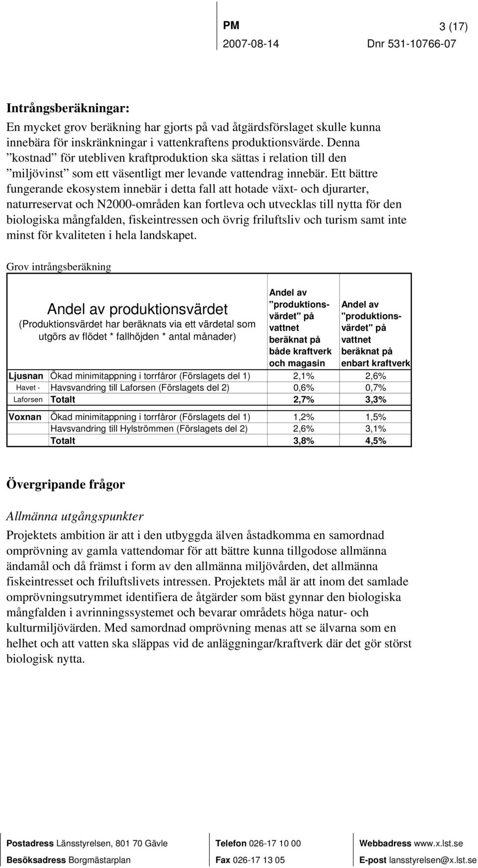 Ett bättre fungerande ekosystem innebär i detta fall att hotade växt- och djurarter, naturreservat och N2000-områden kan fortleva och utvecklas till nytta för den biologiska mångfalden,