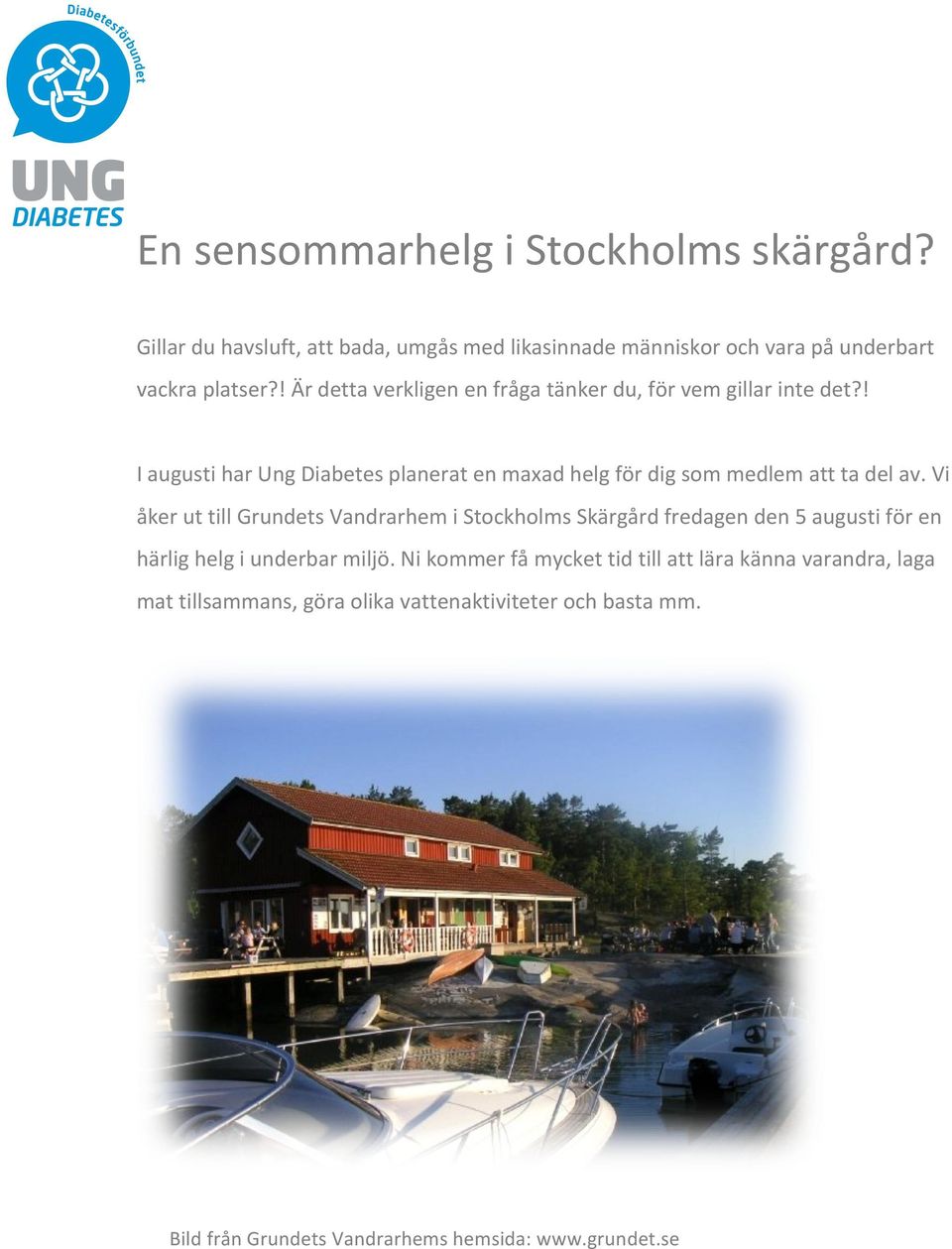Vi åker ut till Grundets Vandrarhem i Stockholms Skärgård fredagen den 5 augusti för en härlig helg i underbar miljö.