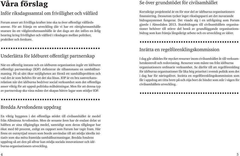 politiker, praktiker och forskare.