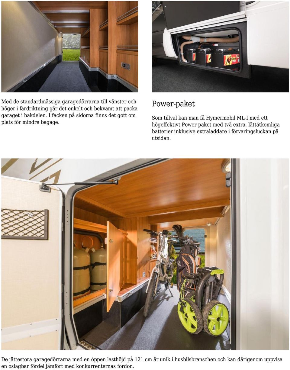 Power-paket Som tillval kan man få Hymermobil ML-I med ett högeffektivt Power-paket med två extra, lättåtkomliga batterier inklusive