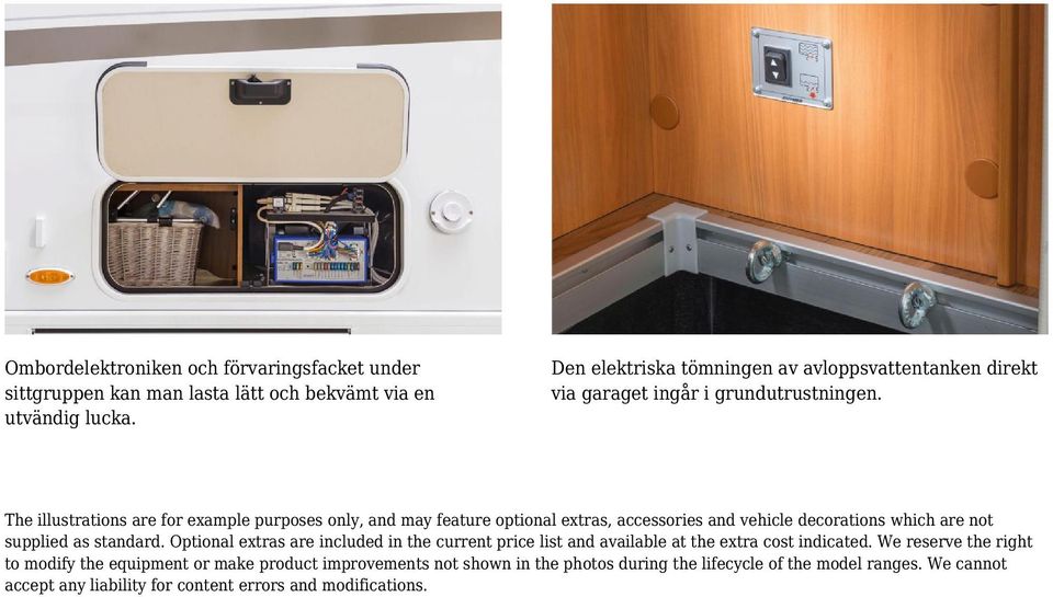 The illustrations are for example purposes only, and may feature optional extras, accessories and vehicle decorations which are not supplied as standard.