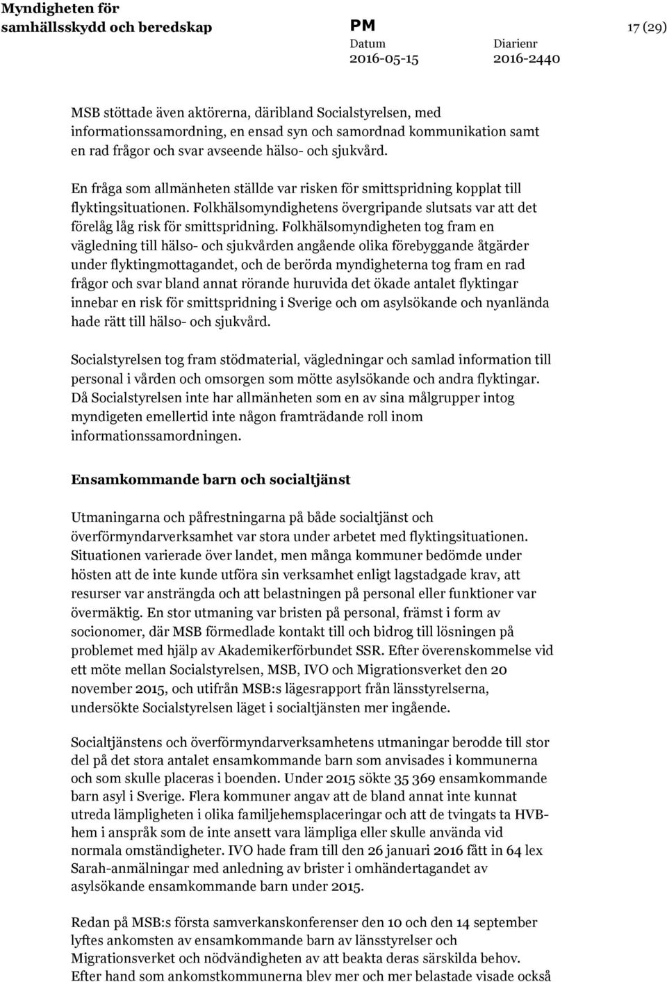 Folkhälsomyndighetens övergripande slutsats var att det förelåg låg risk för smittspridning.