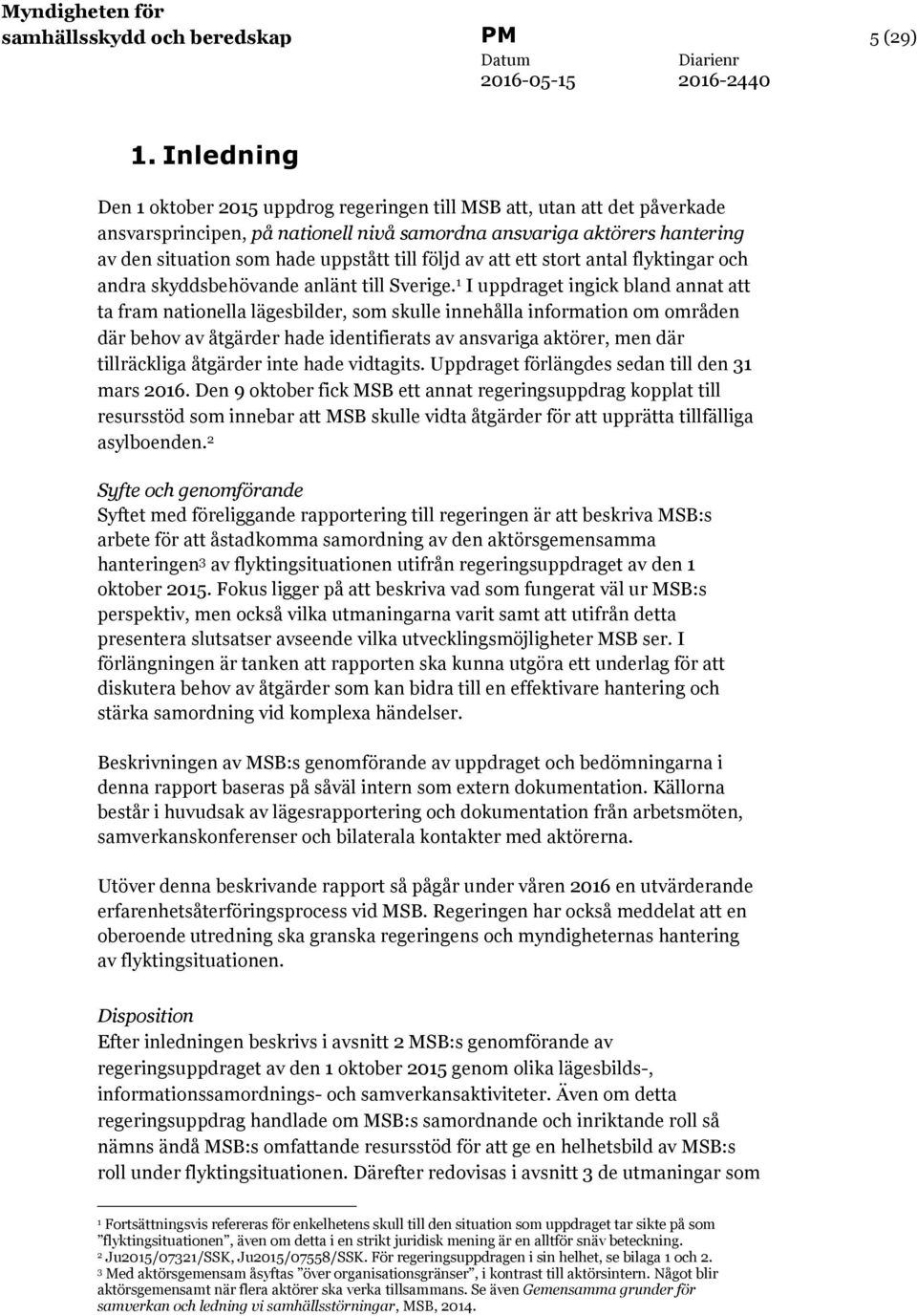 följd av att ett stort antal flyktingar och andra skyddsbehövande anlänt till Sverige.