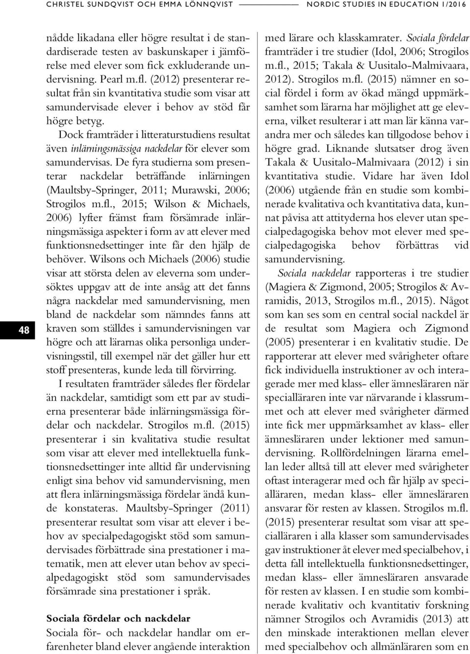Dock framträder i litteraturstudiens resultat även inlärningsmässiga nackdelar för elever som samundervisas.