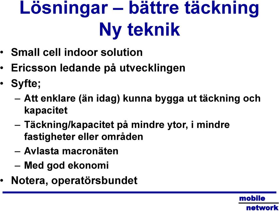 täckning och kapacitet Täckning/kapacitet på mindre ytor, i mindre