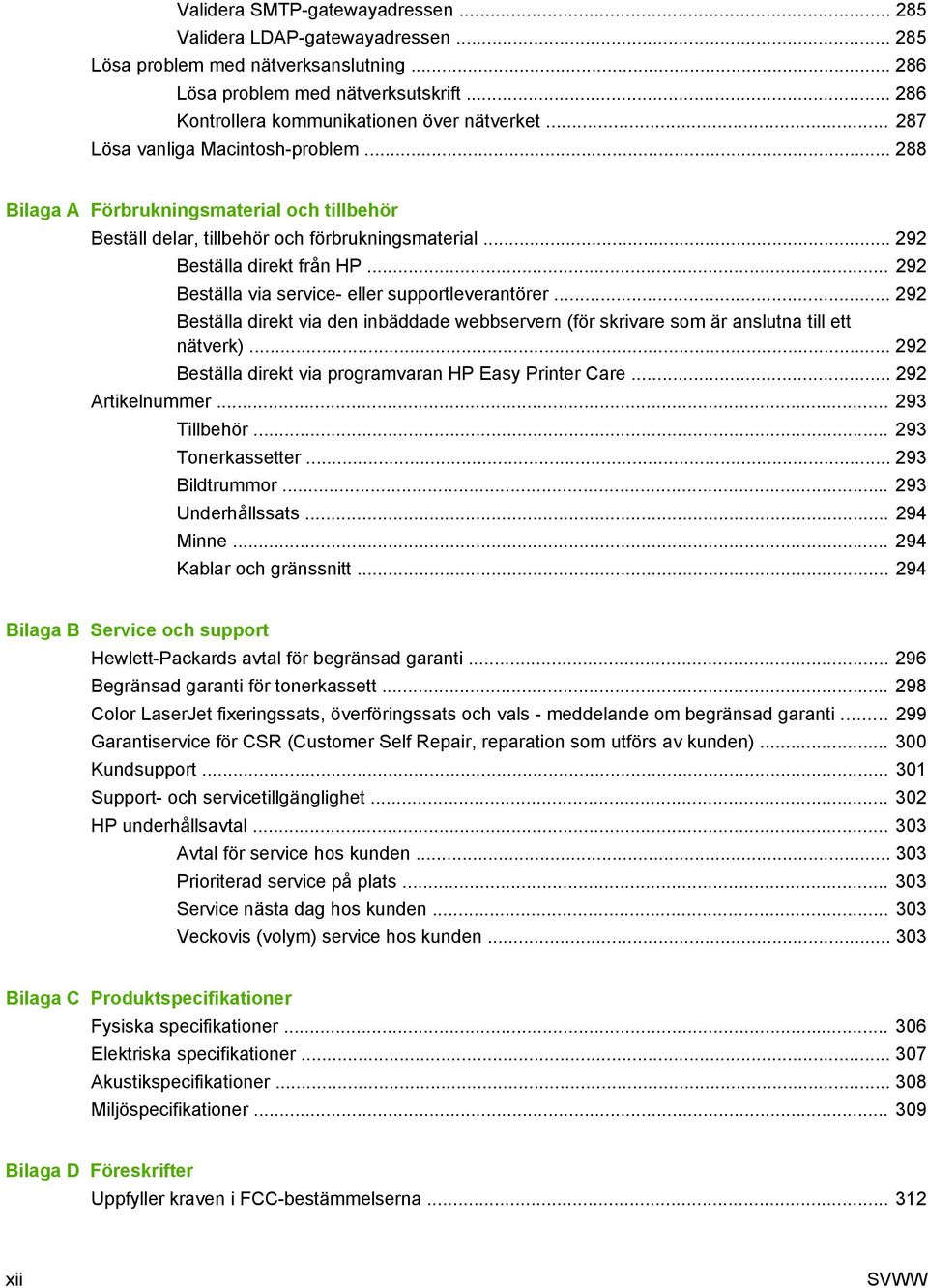 .. 292 Beställa via service- eller supportleverantörer... 292 Beställa direkt via den inbäddade webbservern (för skrivare som är anslutna till ett nätverk).