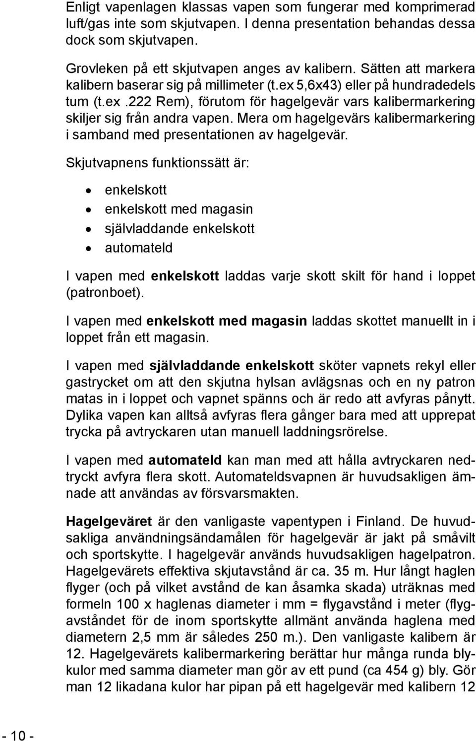 Mera om hagelgevärs kalibermarkering i samband med presentationen av hagelgevär.