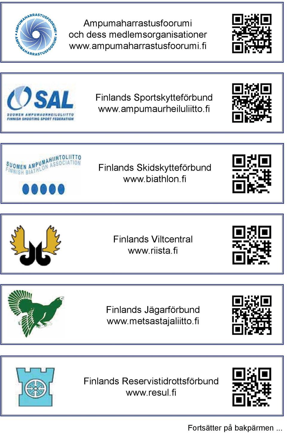 fi Finlands Skidskytteförbund www.biathlon.fi Finlands Viltcentral www.riista.