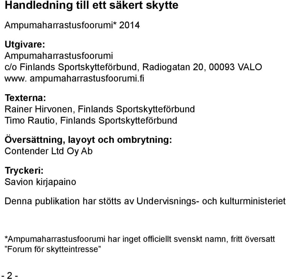 fi Texterna: Rainer Hirvonen, Finlands Sportskytteförbund Timo Rautio, Finlands Sportskytteförbund Översättning, layoyt och ombrytning: