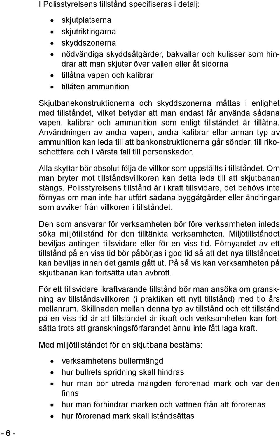 och ammunition som enligt tillståndet är tillåtna.