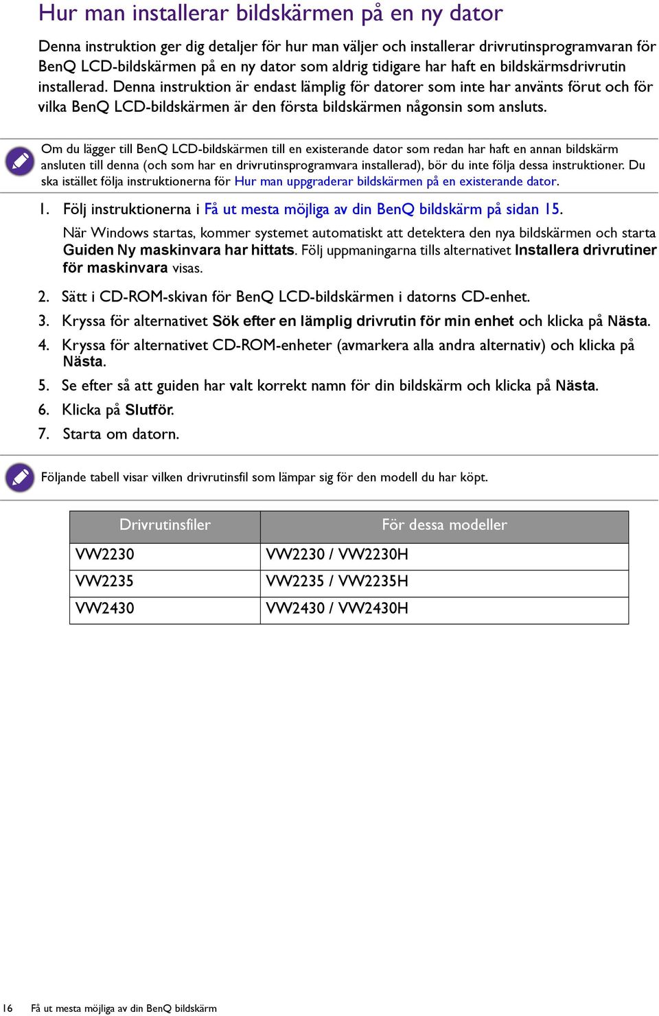 Denna instruktion är endast lämplig för datorer som inte har använts förut och för vilka BenQ LCD-bildskärmen är den första bildskärmen någonsin som ansluts.