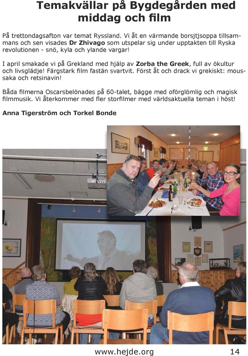 I april smakade vi på Grekland med hjälp av Zorba the Greek, full av ökultur och livsglädje! Färgstark film fastän svartvit.