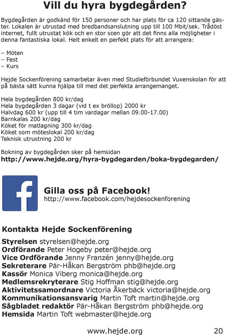 Helt enkelt en perfekt plats för att arrangera: Möten Fest Kurs Hejde Sockenförening samarbetar även med Studieförbundet Vuxenskolan för att på bästa sätt kunna hjälpa till med det perfekta
