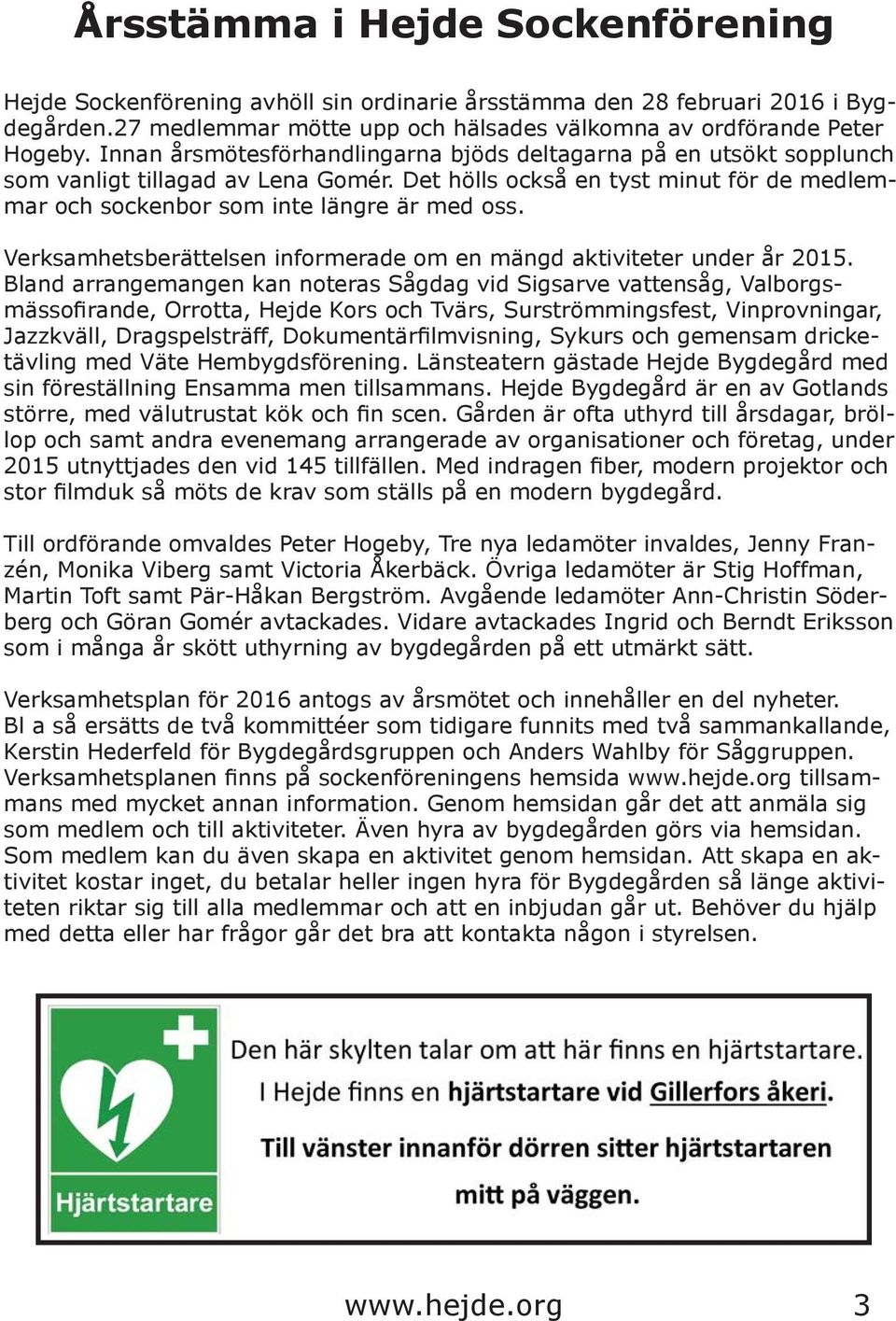 Verksamhetsberättelsen informerade om en mängd aktiviteter under år 2015.