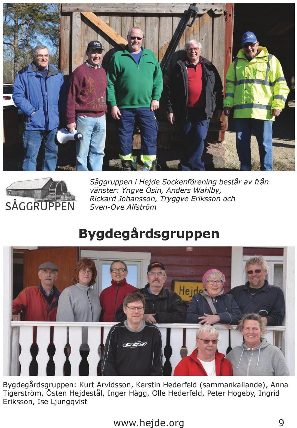 Bygdegårdsgruppen: Kurt Arvidsson, Kerstin Hederfeld (sammankallande), Anna Tigerström,