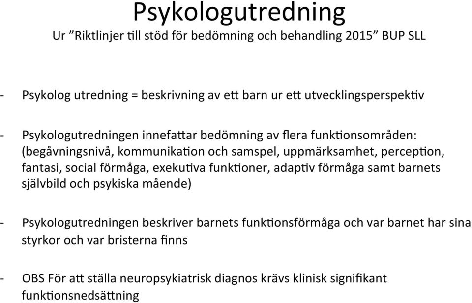 percep<on, fantasi, social förmåga, exeku<va funk<oner, adap<v förmåga samt barnets självbild och psykiska mående) - Psykologutredningen beskriver