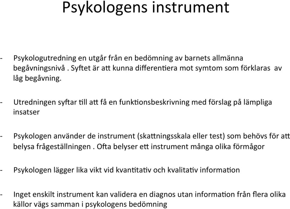 - Utredningen syvar <ll aj få en funk<onsbeskrivning med förslag på lämpliga insatser - Psykologen använder de instrument (skajningsskala eller test) som