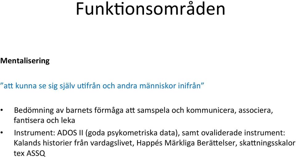 Instrument: ADOS II (goda psykometriska data), samt ovaliderade instrument: