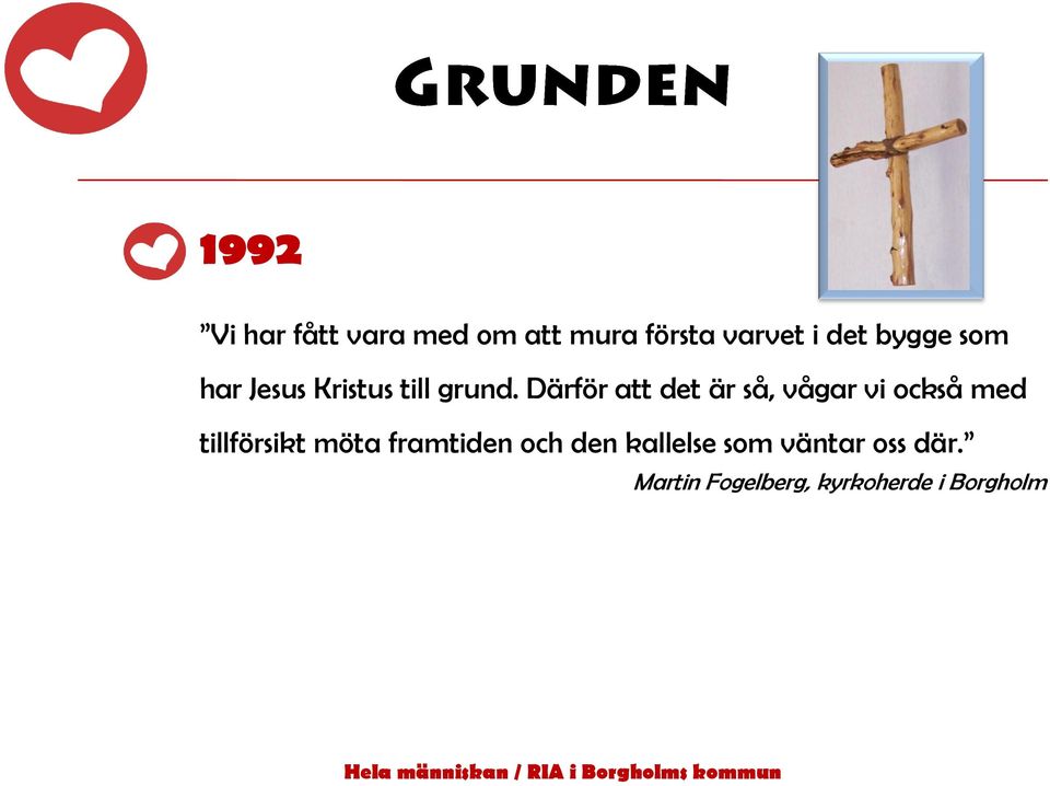 Därför att det är så, vågar vi också med tillförsikt möta
