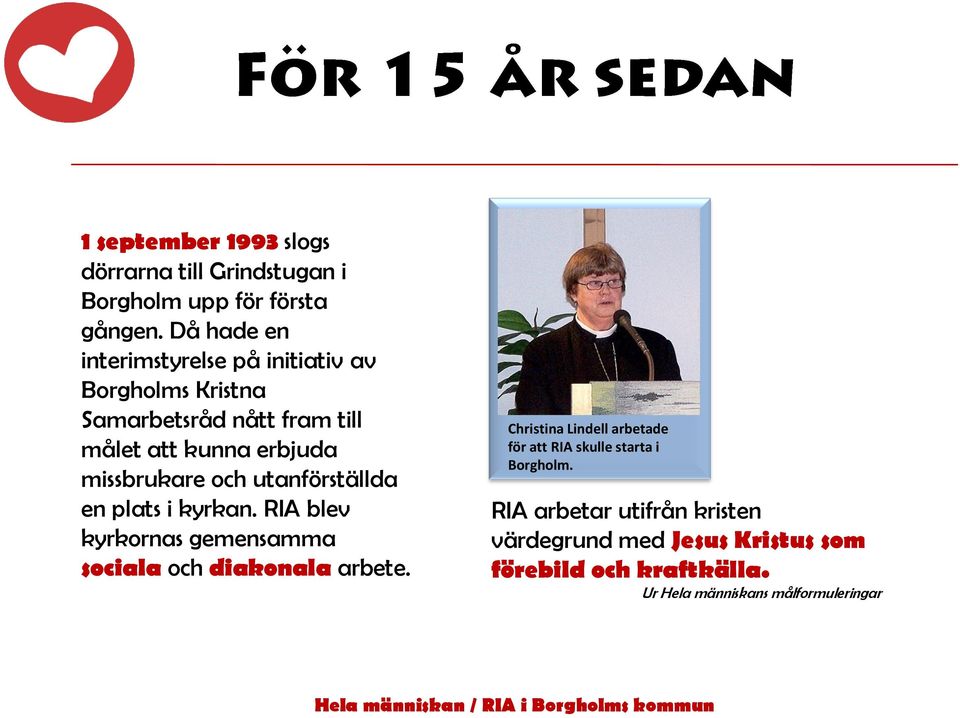 missbrukare och utanförställda en plats i kyrkan. RIA blev kyrkornas gemensamma sociala och diakonala arbete.