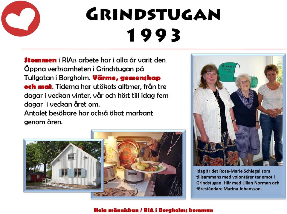 Tiderna har utökats alltmer, från tre dagar i veckan vinter, vår och höst till idag fem dagar i veckan året
