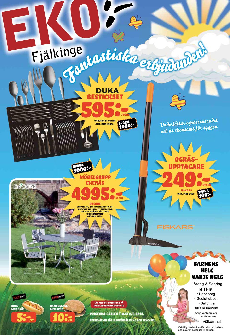 pis 349:- 1000:- 100:- KORV MED BRÖD 5:- HAMBURGARE MED BRÖD 10:- läs e o butikena på www.ekostoaknad.se Pisena gälle t.o. 2/6 2013.