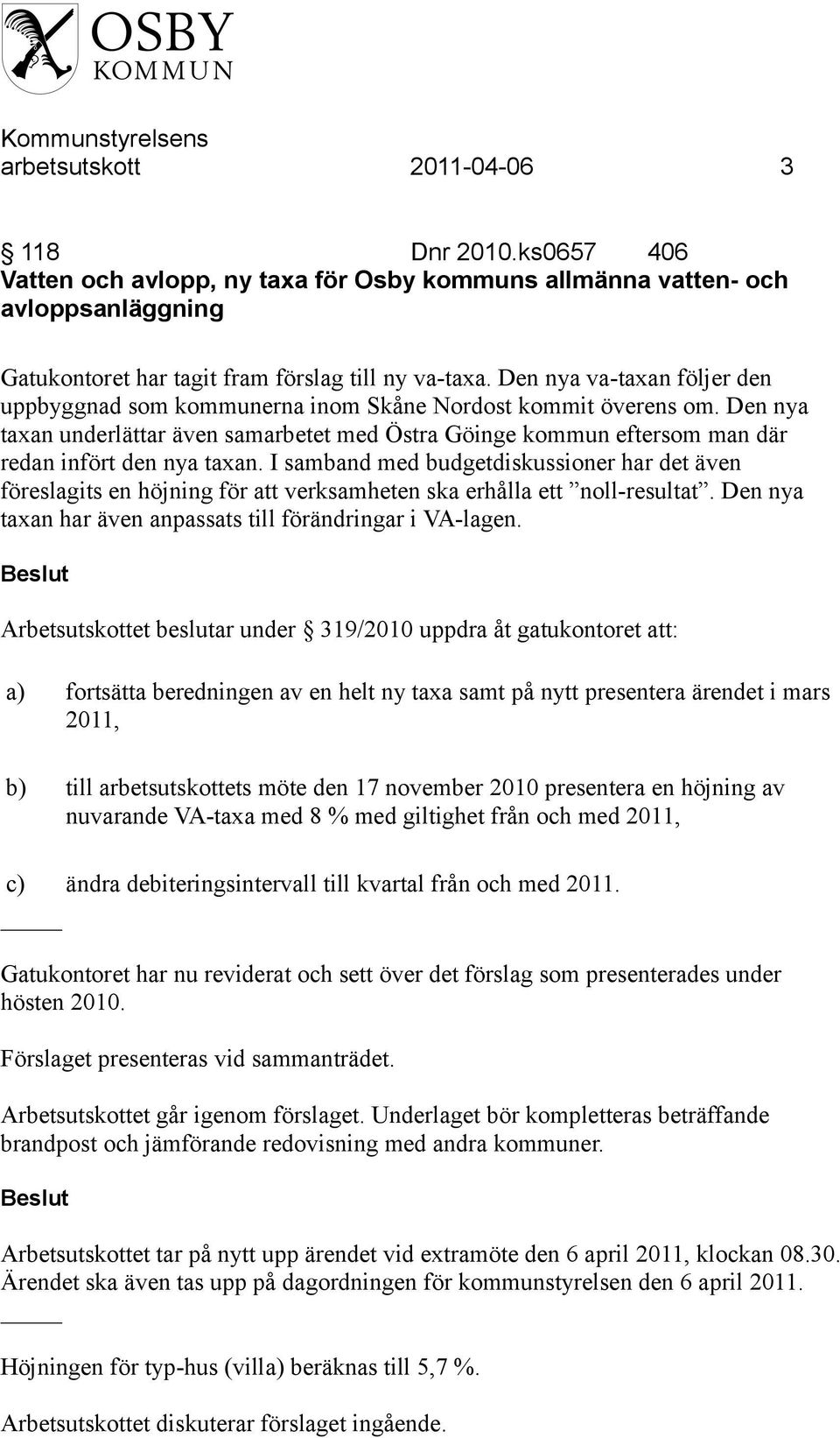 Den nya taxan underlättar även samarbetet med Östra Göinge kommun eftersom man där redan infört den nya taxan.