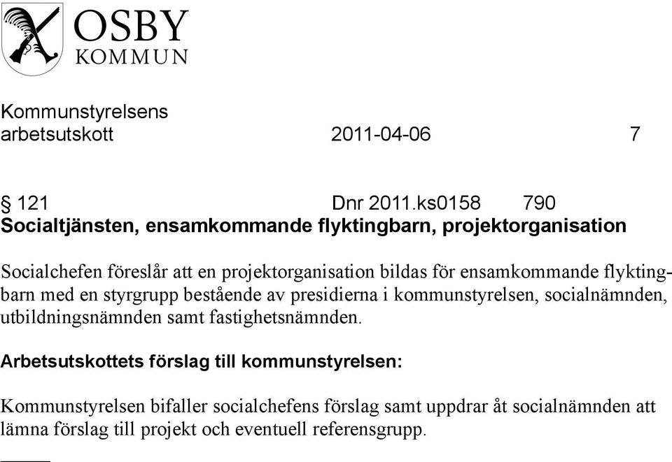 bildas för ensamkommande flyktingbarn med en styrgrupp bestående av presidierna i kommunstyrelsen, socialnämnden,