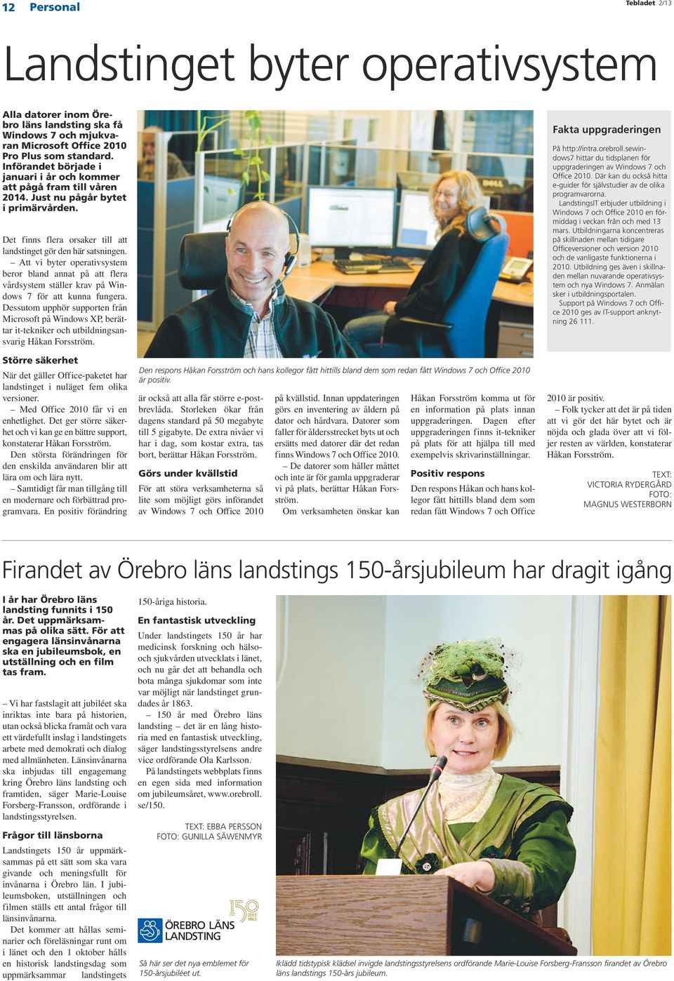 Att vi byter operativsystem beror bland annat på att flera vårdsystem ställer krav på Windows 7 för att kunna fungera.