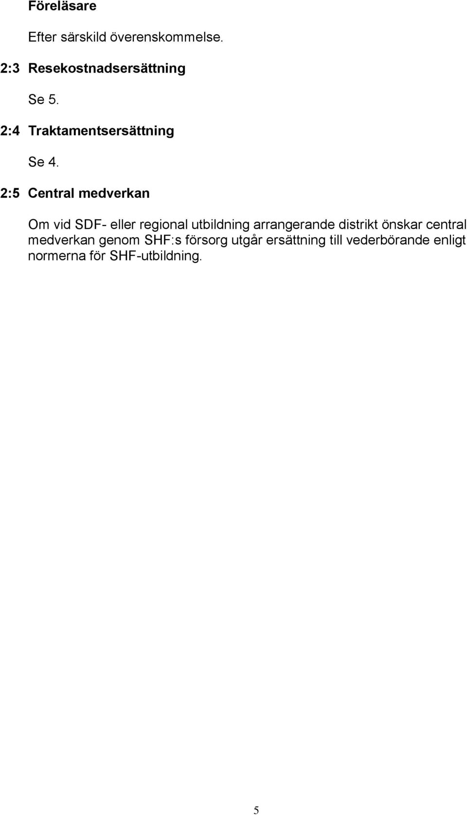 2:5 Central medverkan Om vid SDF- eller regional utbildning arrangerande