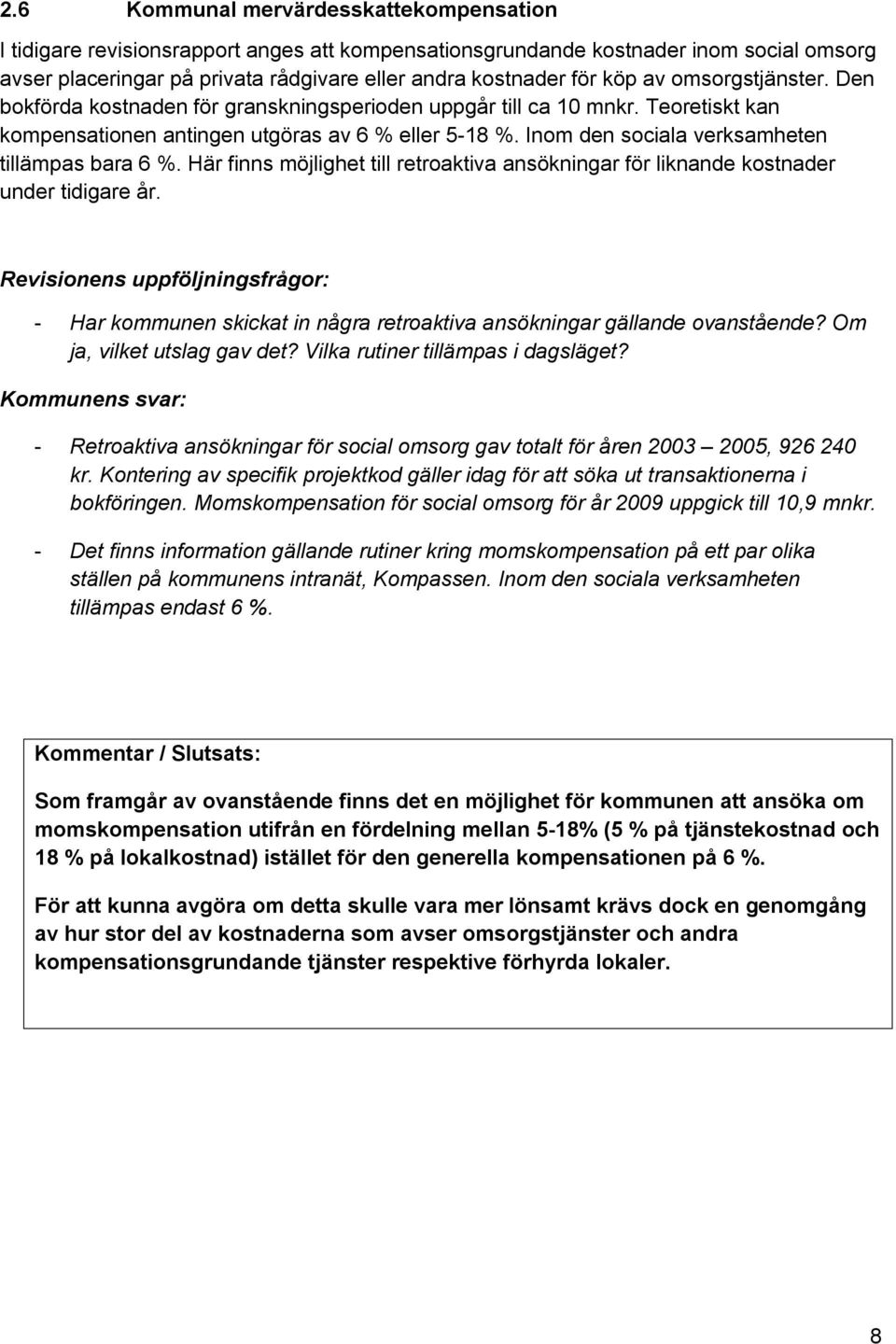 Inom den sociala verksamheten tillämpas bara 6 %. Här finns möjlighet till retroaktiva ansökningar för liknande kostnader under tidigare år.