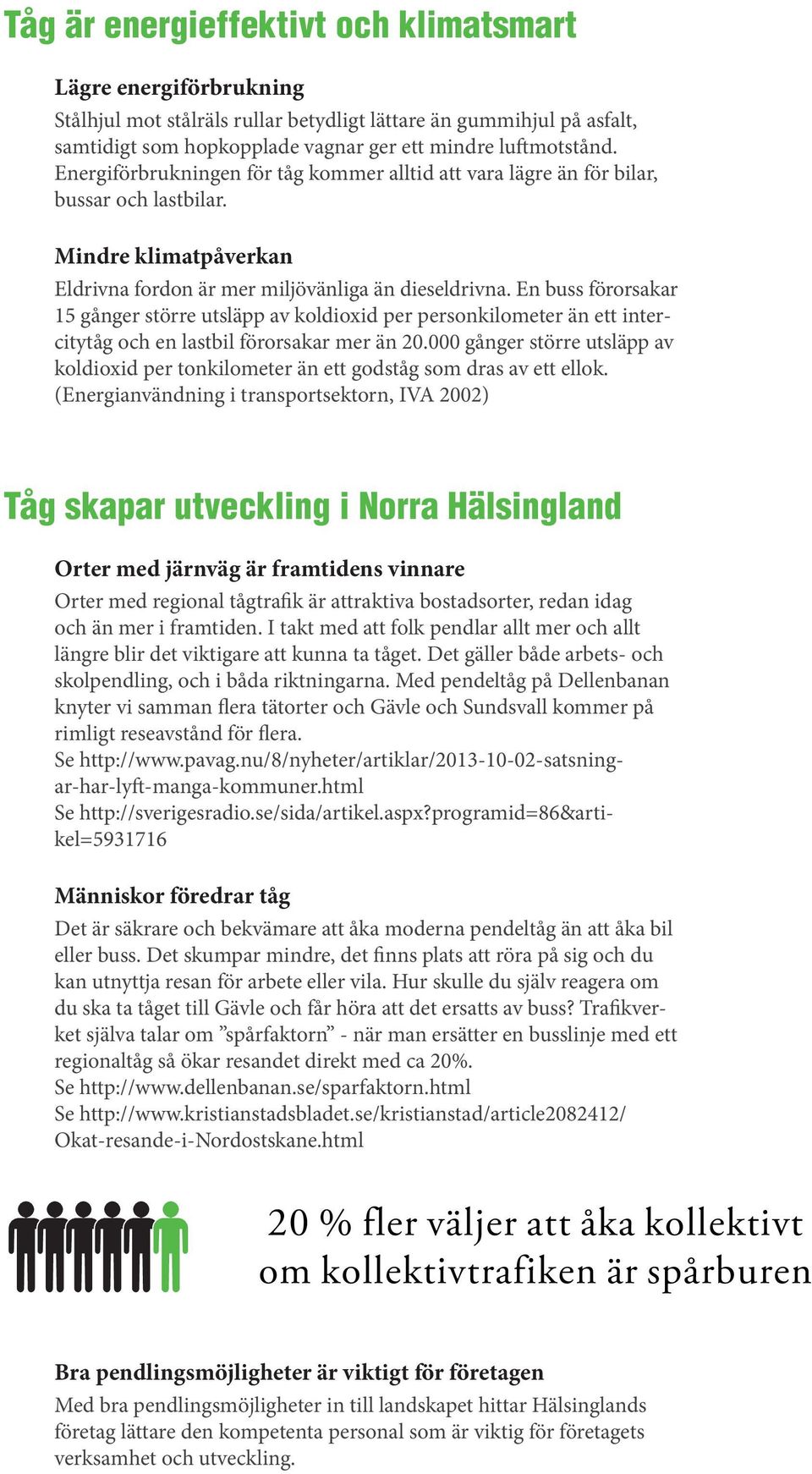 En buss förorsakar 15 gånger större utsläpp av koldioxid per personkilometer än ett intercitytåg och en lastbil förorsakar mer än 20.