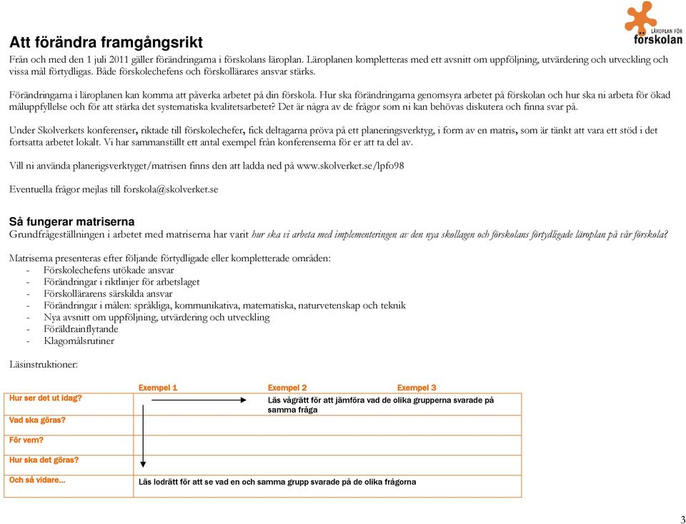 Förändringarna i läroplanen kan komma att påverka arbetet på din förskola.