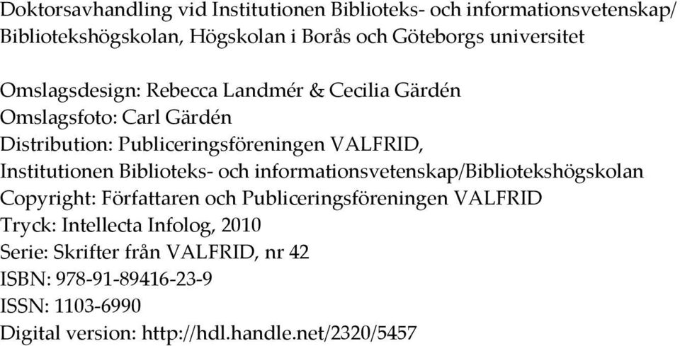 Distribution:PubliceringsföreningenVALFRID, InstitutionenBiblioteksochinformationsvetenskap/Bibliotekshögskolan