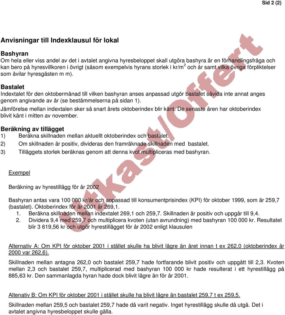 Bastalet Indextalet för den oktobermånad till vilken bashyran anses anpassad utgör bastalet såvida inte annat anges genom angivande av år (se bestämmelserna på sidan 1).