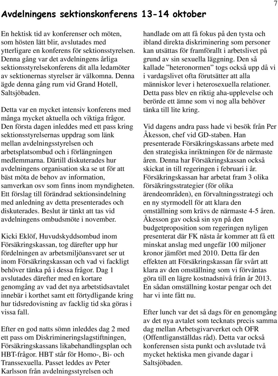 Detta var en mycket intensiv konferens med många mycket aktuella och viktiga frågor.
