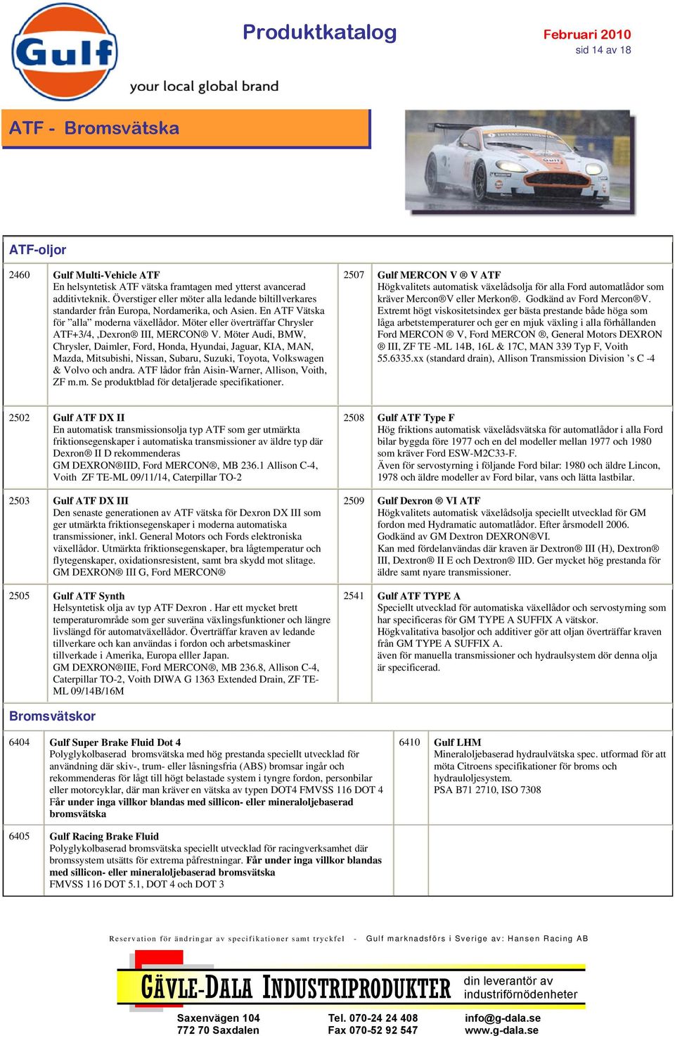Möter eller överträffar Chrysler ATF+3/4,,Dexron III, MERCON V.