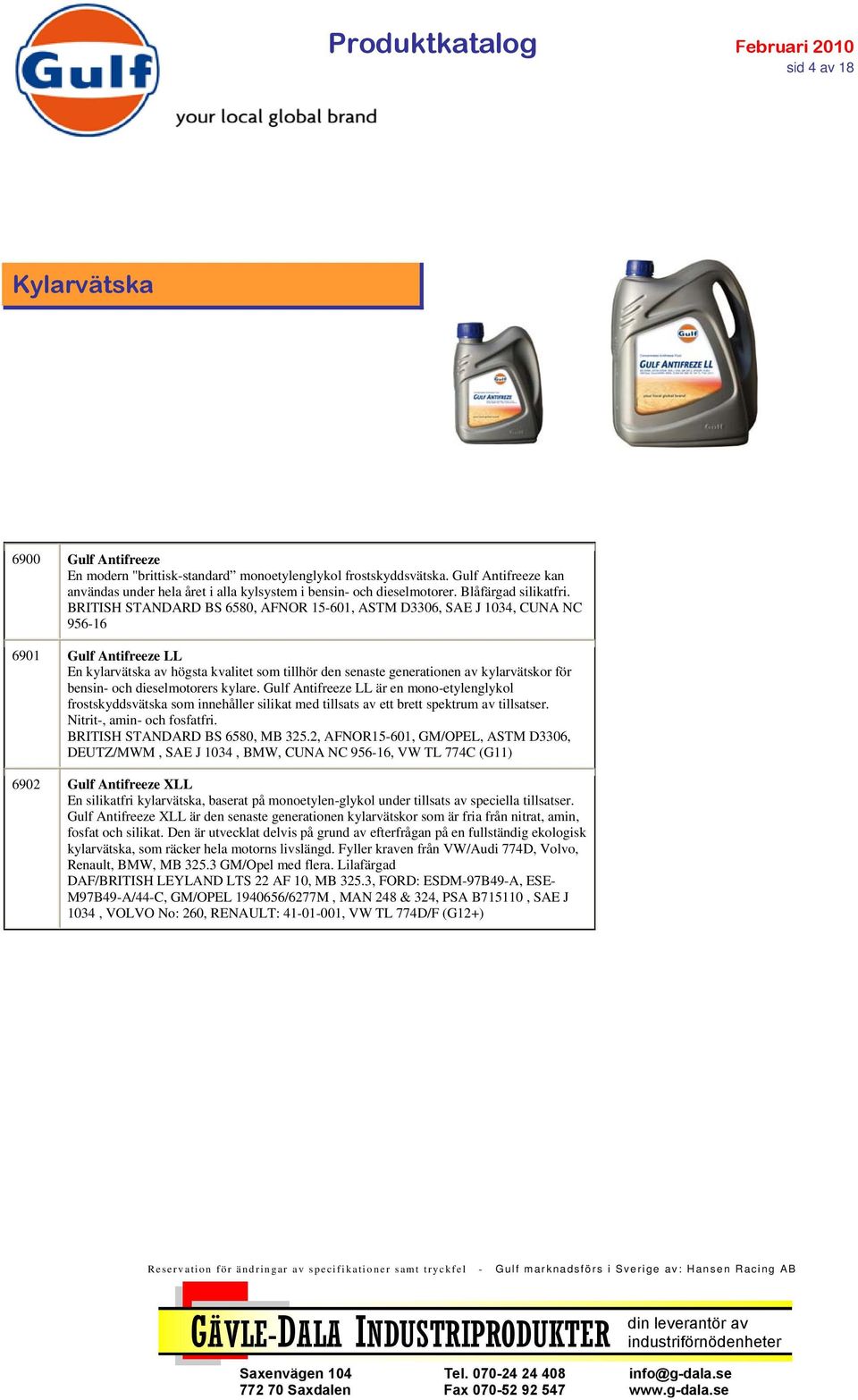 BRITISH STANDARD BS 6580, AFNOR 15-601, ASTM D3306, SAE J 1034, CUNA NC 956-16 6901 Gulf Antifreeze LL En kylarvätska av högsta kvalitet som tillhör den senaste generationen av kylarvätskor för