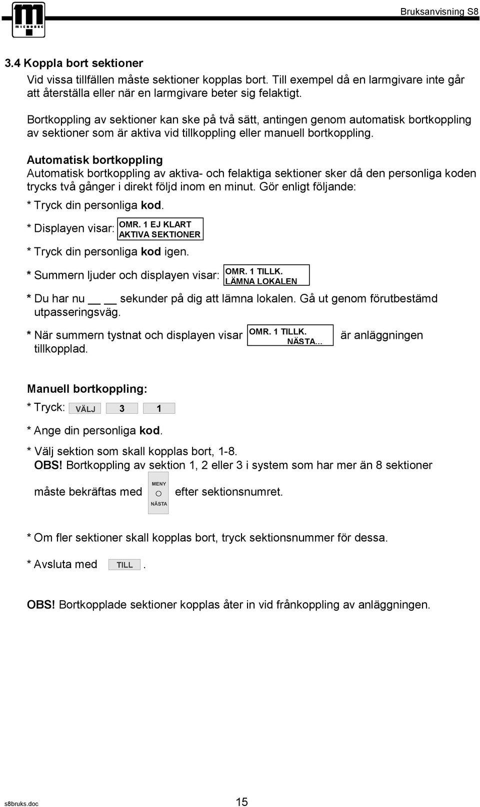 Automatisk bortkoppling Automatisk bortkoppling av aktiva- och felaktiga sektioner sker då den personliga koden trycks två gånger i direkt följd inom en minut.