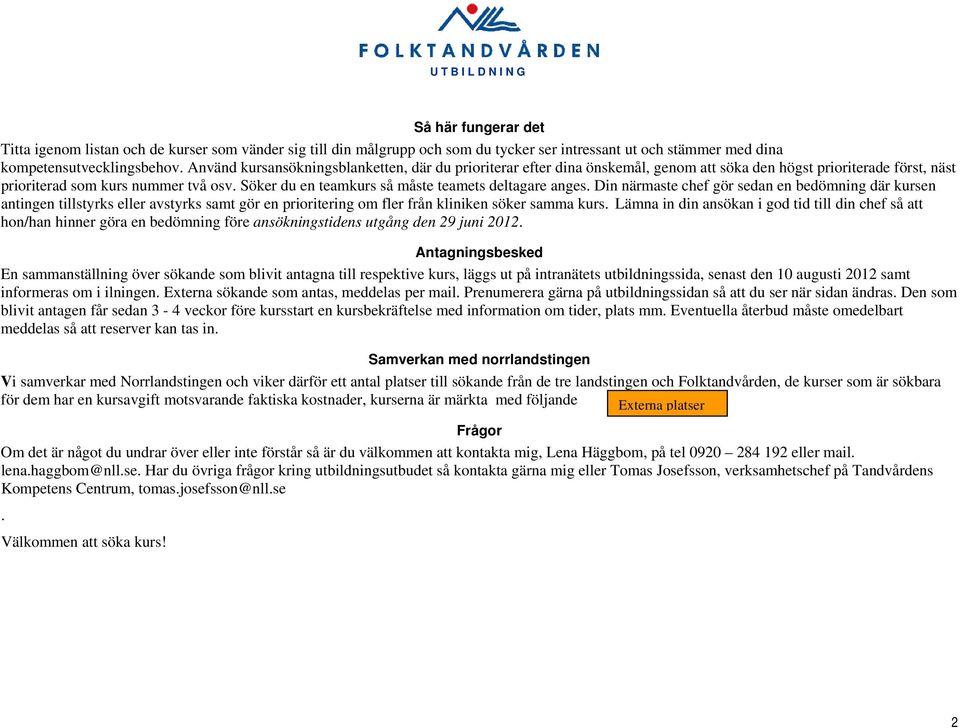 Söker du en teamkurs så måste teamets deltagare anges.