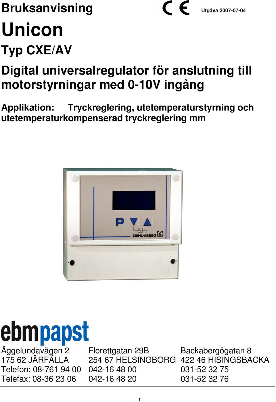 Äggelundavägen 2 Florettgatan 29B Backabergögatan 8 175 62 JÄRFÄLLA 254 67 HELSINGBORG 422 46