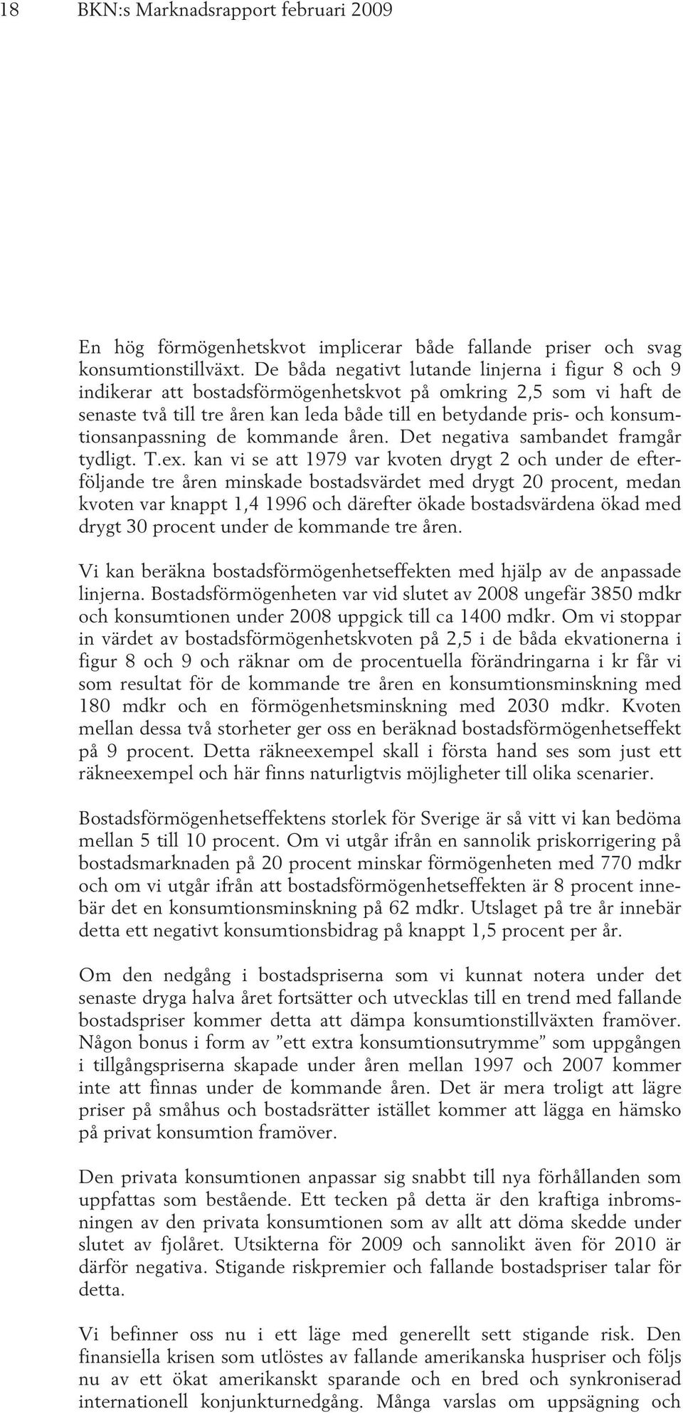 konsumtionsanpassning de kommande åren. Det negativa sambandet framgår tydligt. T.ex.