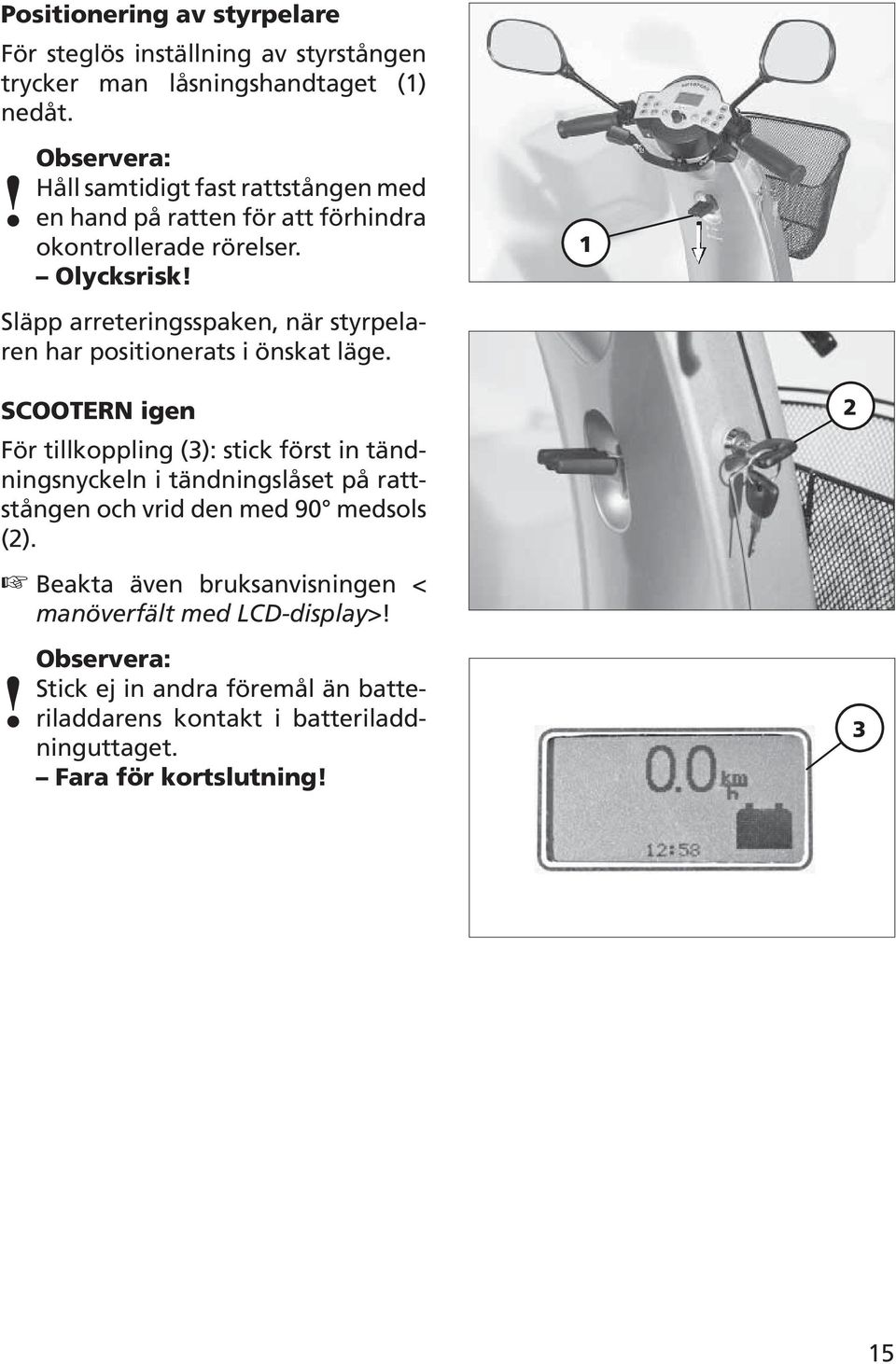 Släpp arreteringsspaken, när styrpelaren har positionerats i önskat läge.