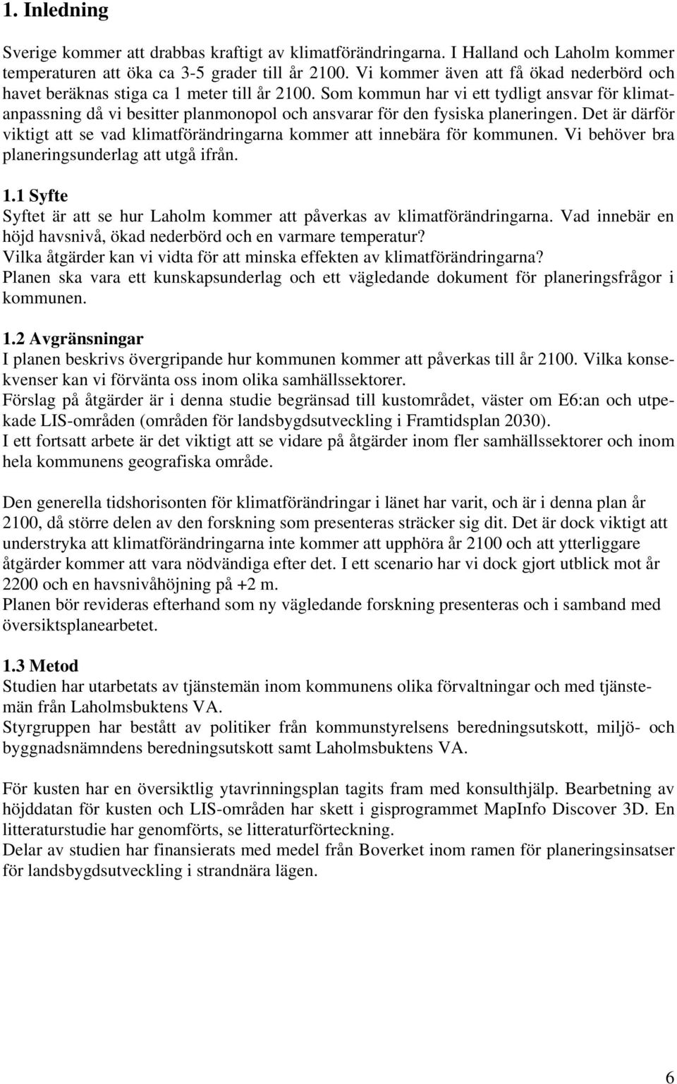 Som kommun har vi ett tydligt ansvar för klimatanpassning då vi besitter planmonopol och ansvarar för den fysiska planeringen.