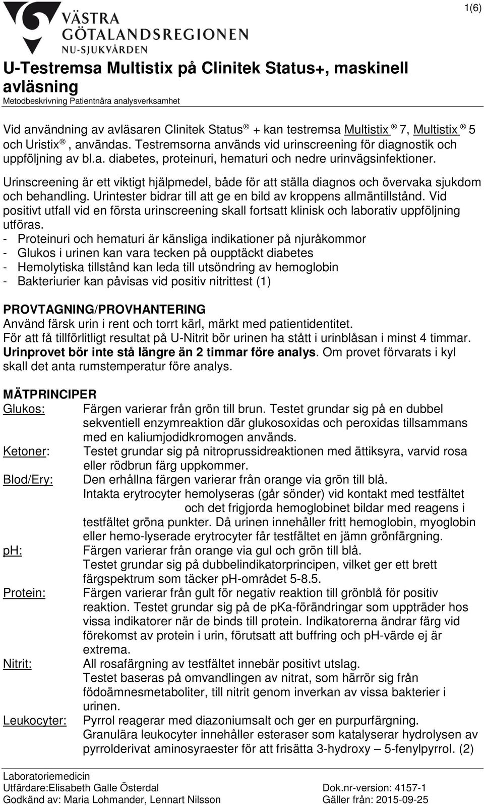 Urinscreening är ett viktigt hjälpmedel, både för att ställa diagnos och övervaka sjukdom och behandling. Urintester bidrar till att ge en bild av kroppens allmäntillstånd.