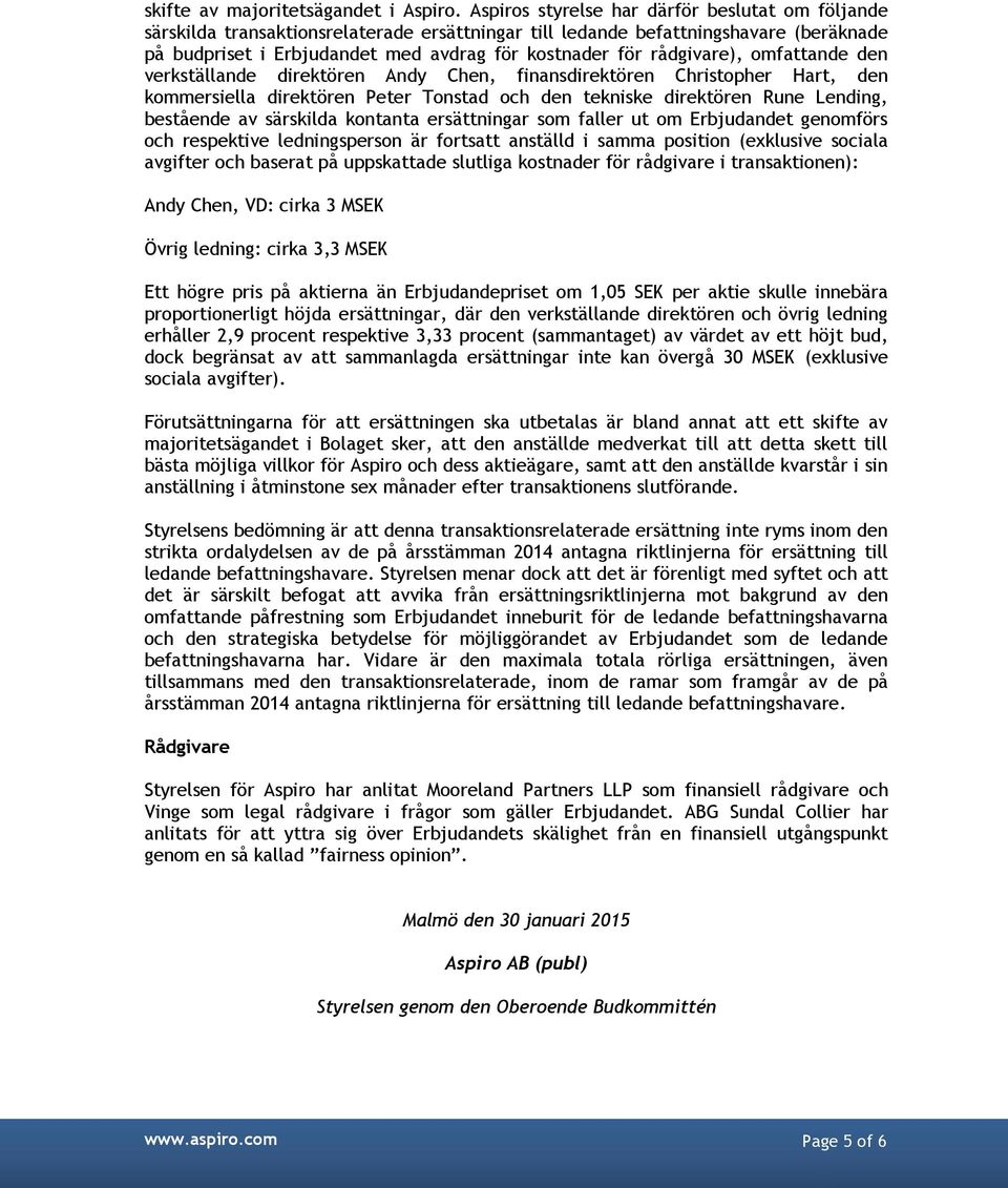 rådgivare), omfattande den verkställande direktören Andy Chen, finansdirektören Christopher Hart, den kommersiella direktören Peter Tonstad och den tekniske direktören Rune Lending, bestående av